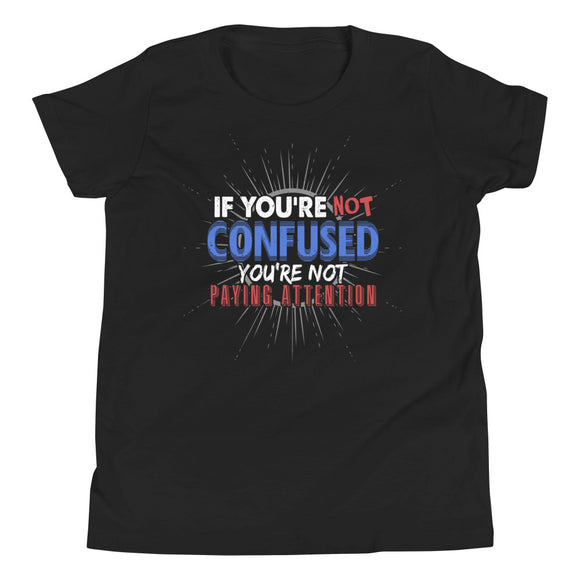 7_210 - If you're not confused, you're not paying attention - Youth Short Sleeve T-Shirt
