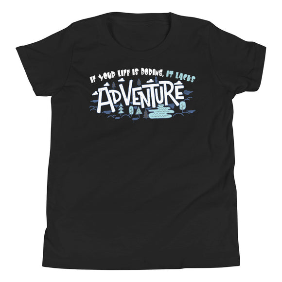 5_148 - If your life is boring, it lacks adventure - Youth Short Sleeve T-Shirt