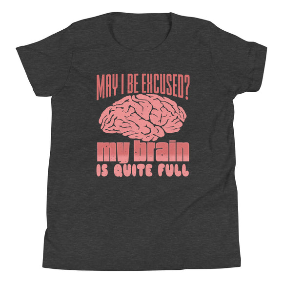 1_179 - May I be excused, my brain is quite full - Youth Short Sleeve T-Shirt