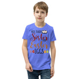 5 - Will trade sister for Easter eggs - Youth Short Sleeve T-Shirt