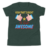 4_70 - Yeah that's right, I am awesome - Youth Short Sleeve T-Shirt