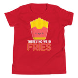 5_96 - There's no we in fries - Youth Short Sleeve T-Shirt