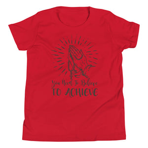 3_185 - You need to believe to achieve - Youth Short Sleeve T-Shirt