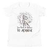 3_185 - You need to believe to achieve - Youth Short Sleeve T-Shirt