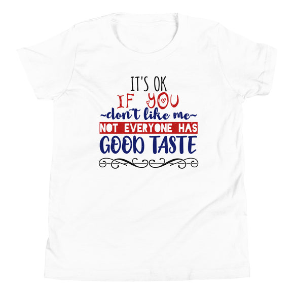 5_14 - It's ok if you don't like me, not everyone has good taste - Youth Short Sleeve T-Shirt